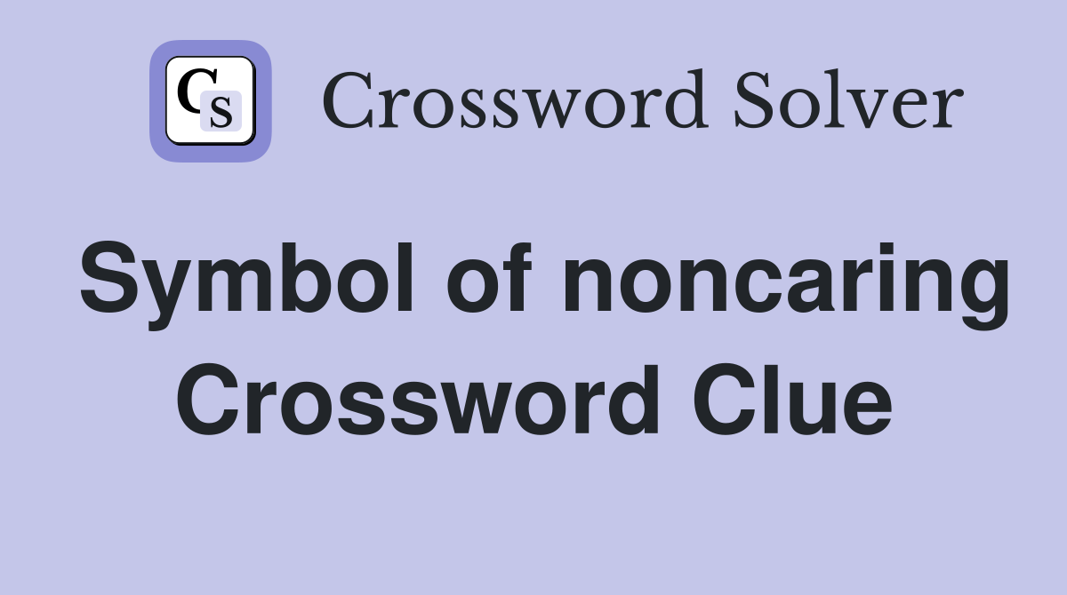 Symbol of noncaring Crossword Clue