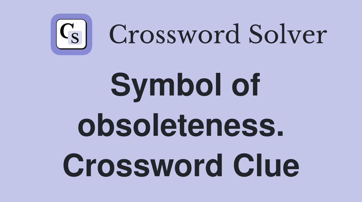 Symbol of obsoleteness. Crossword Clue