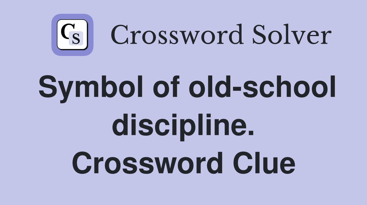 Symbol of old-school discipline. Crossword Clue