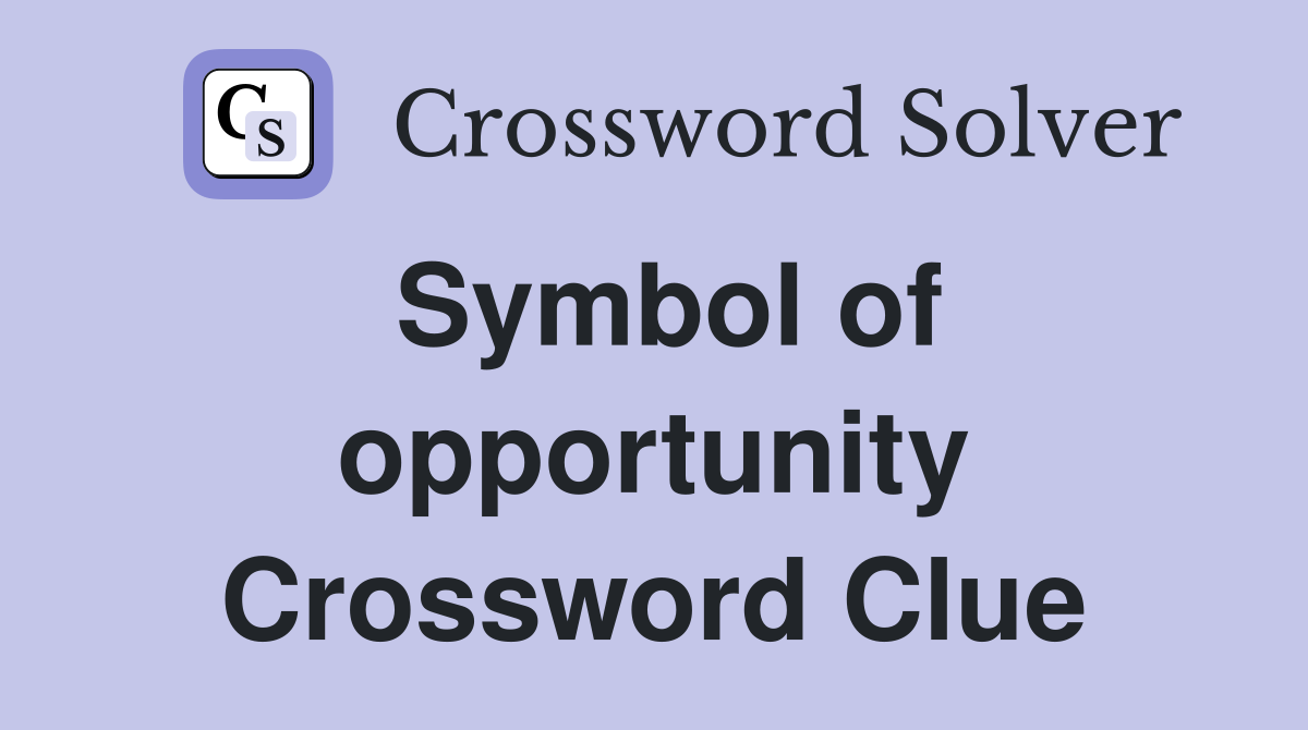 Symbol of opportunity Crossword Clue