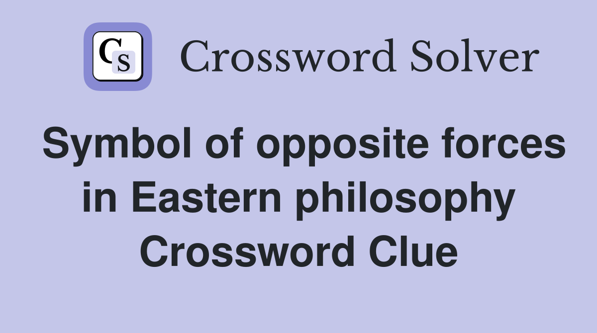 Symbol of opposite forces in Eastern philosophy Crossword Clue