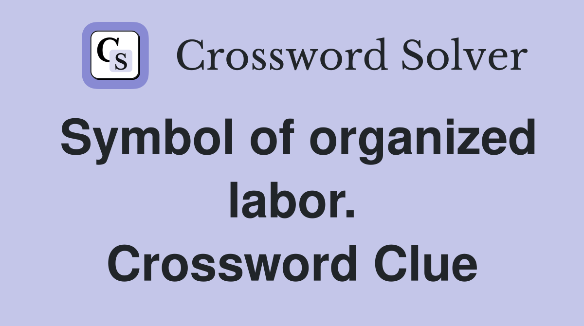 Symbol of organized labor. Crossword Clue