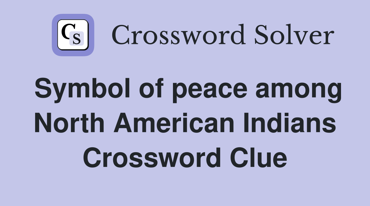 Symbol of peace among North American Indians. - Crossword Clue Answers ...