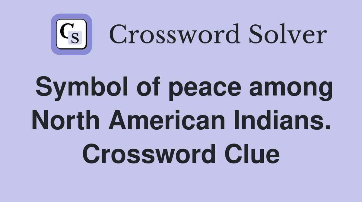 Symbol of peace among North American Indians. Crossword Clue