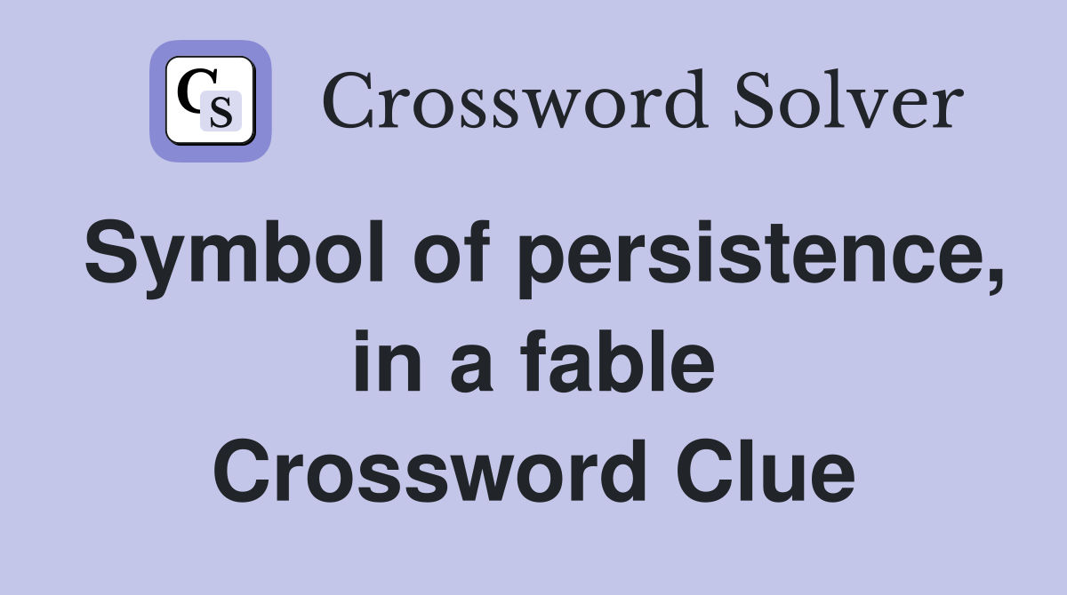 Symbol of persistence, in a fable Crossword Clue