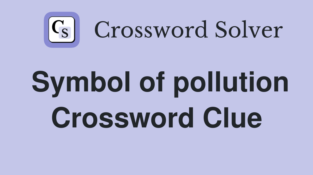 Symbol of pollution Crossword Clue