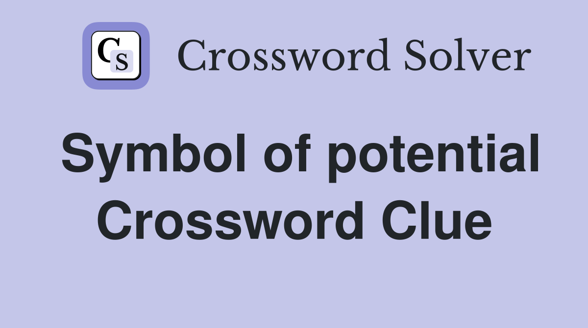 Symbol of potential Crossword Clue