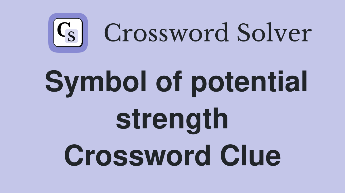 Symbol of potential strength Crossword Clue