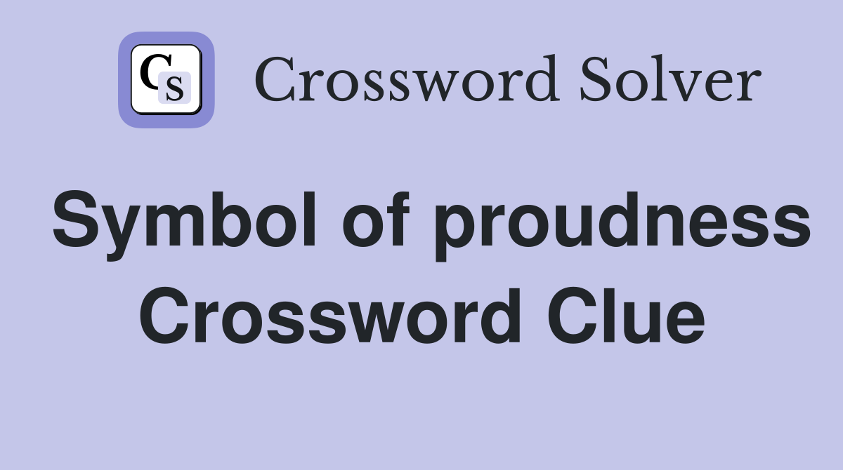 Symbol of proudness Crossword Clue