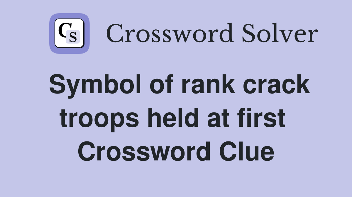 Symbol of rank crack troops held at first  Crossword Clue