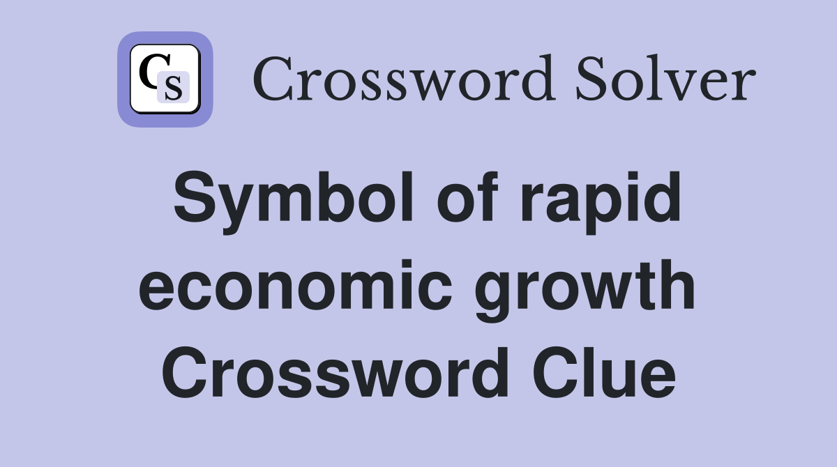 Symbol of rapid economic growth Crossword Clue