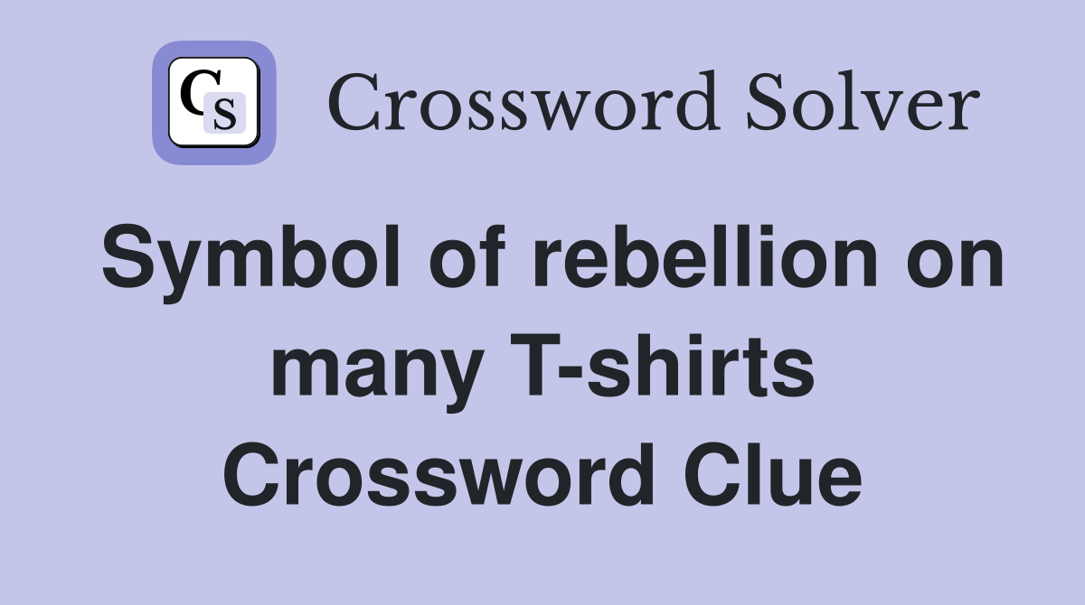 Symbol of rebellion on many T-shirts Crossword Clue