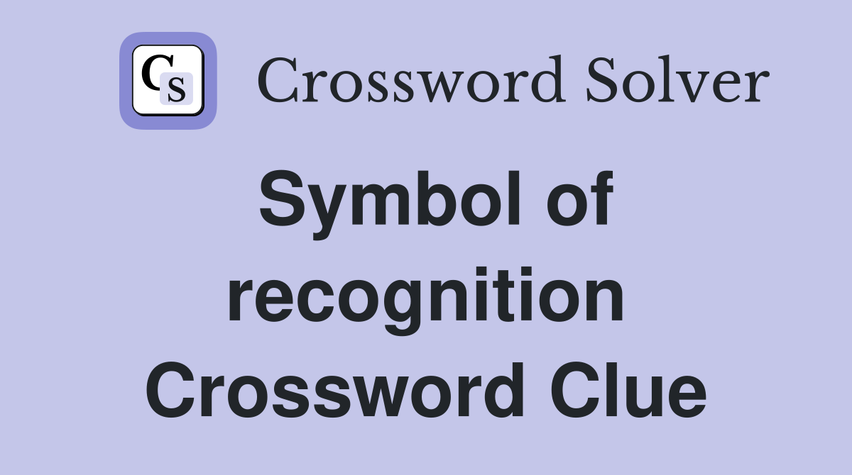 Symbol of recognition Crossword Clue