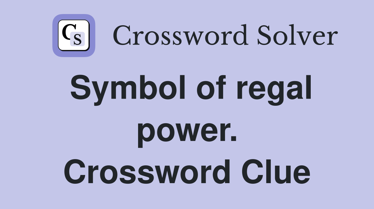 Symbol of regal power. Crossword Clue