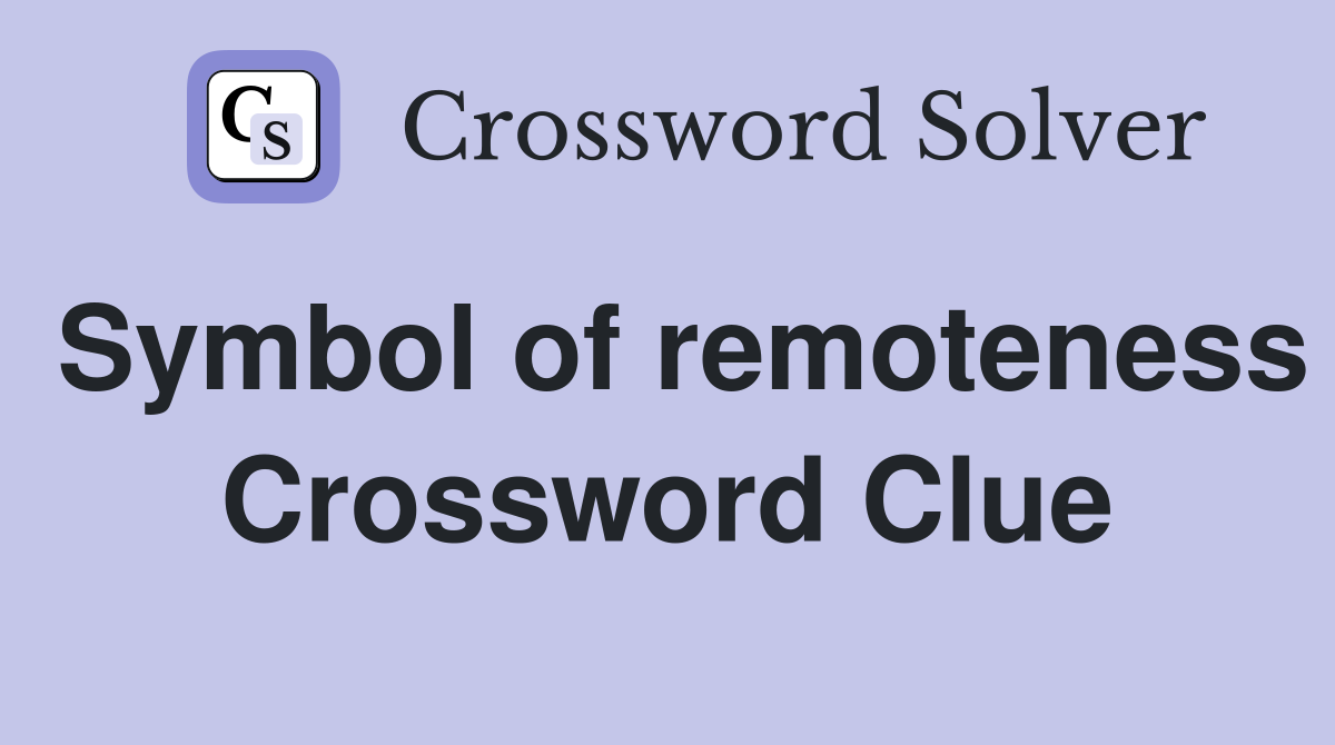 Symbol of remoteness Crossword Clue