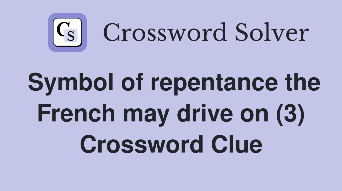 Symbol of repentance the French may drive on (3) Crossword Clue