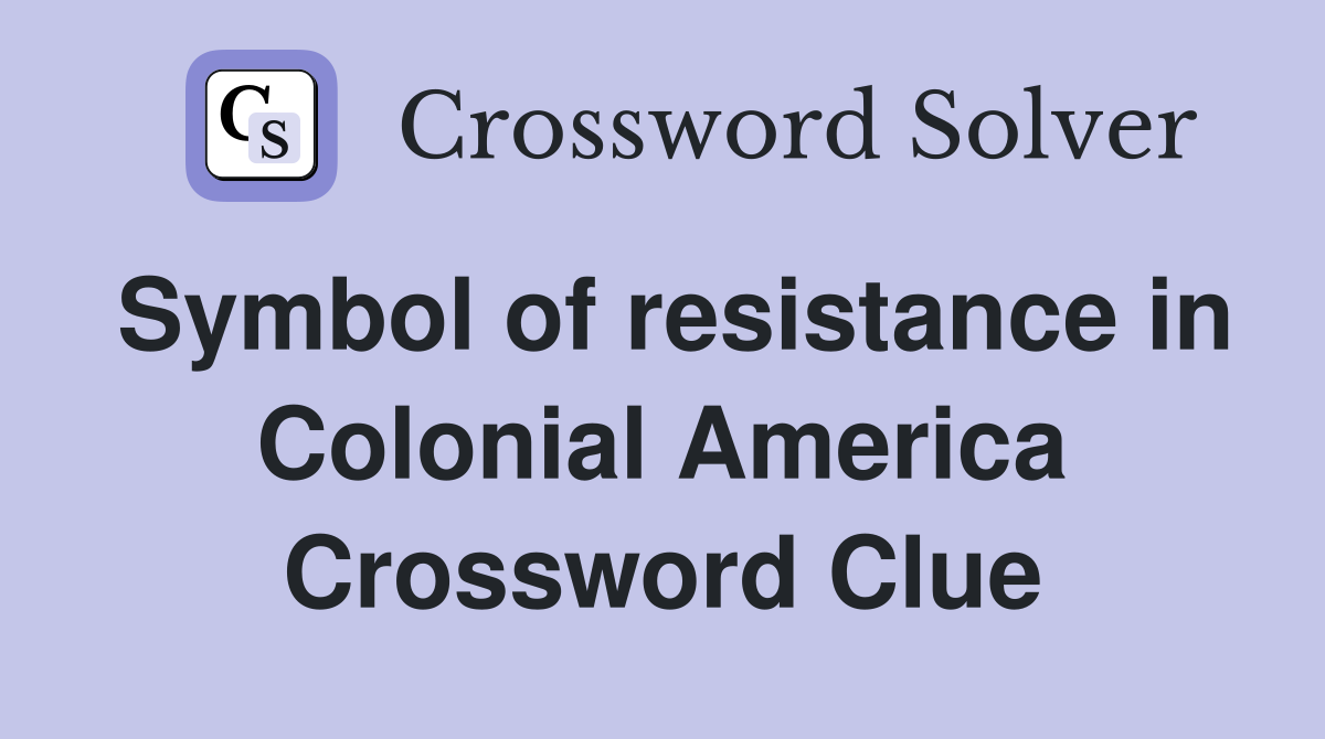 Symbol of resistance in Colonial America Crossword Clue