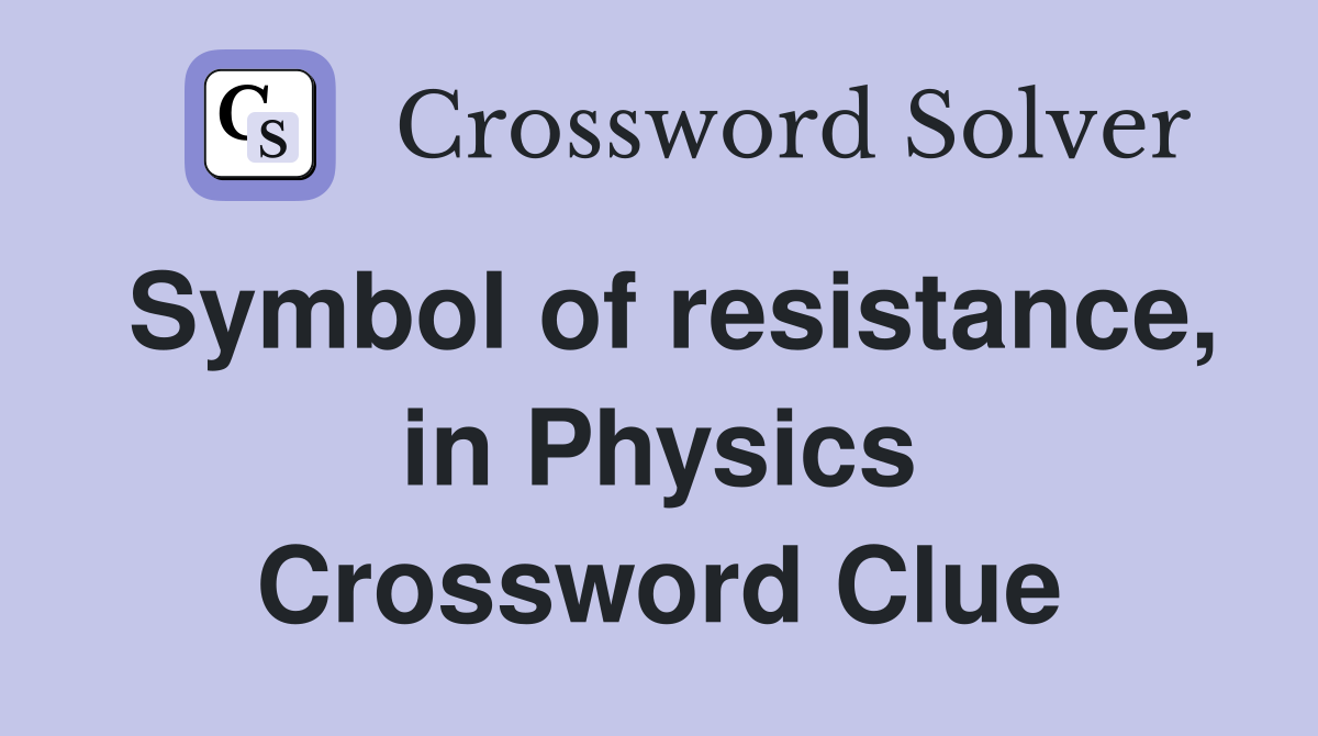 Symbol of resistance, in Physics Crossword Clue