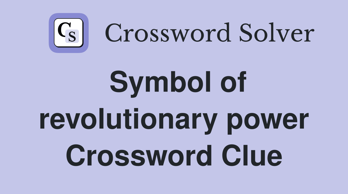 Symbol of revolutionary power Crossword Clue