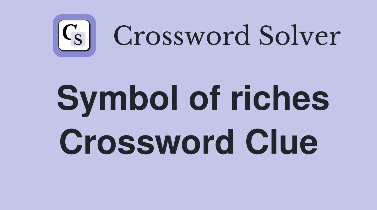 Symbol of riches Crossword Clue