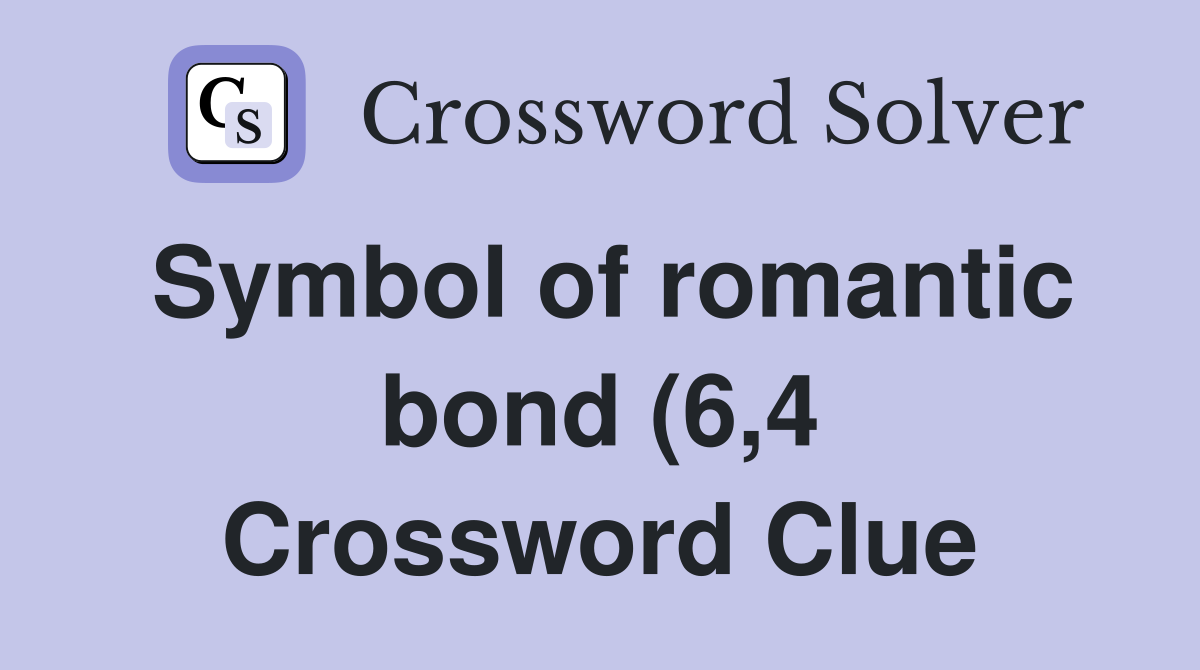 Symbol of romantic bond (6 4) Crossword Clue Answers Crossword Solver Symbol of romantic bond (6 4) Crossword Clue Answers Crossword Solver