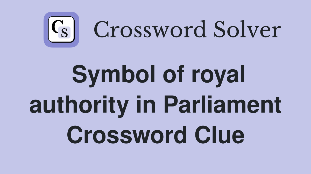 Symbol of royal authority in Parliament Crossword Clue