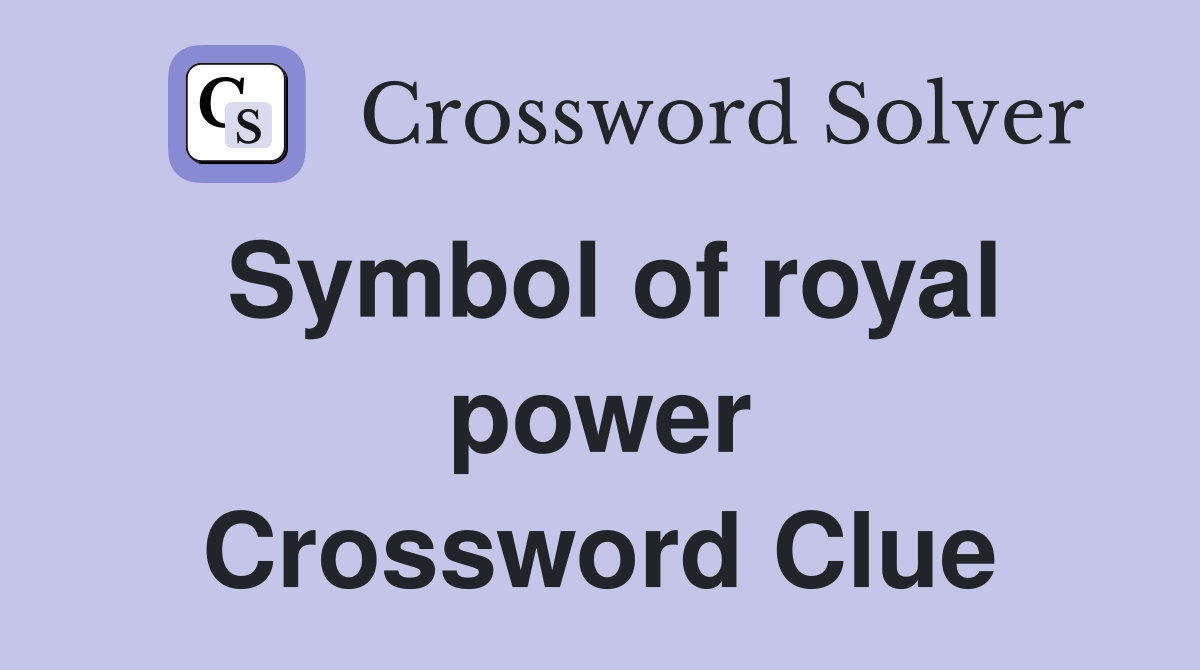 Symbol of royal power Crossword Clue