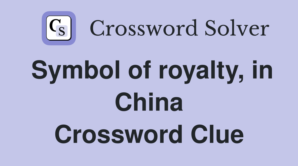 Symbol of royalty, in China Crossword Clue