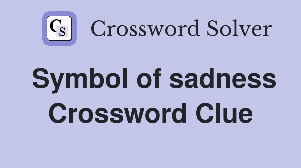 Symbol of sadness Crossword Clue