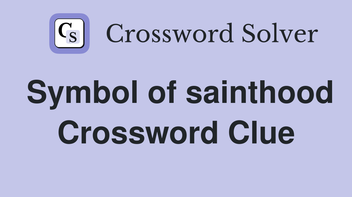 Symbol of sainthood Crossword Clue