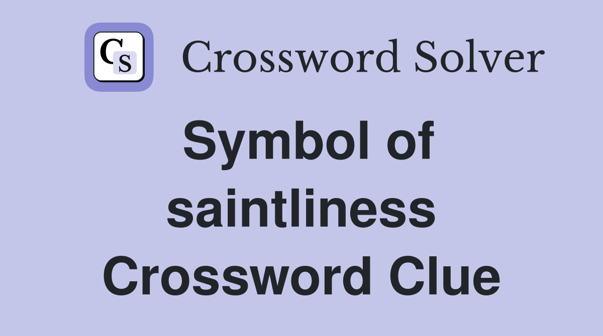 Symbol of saintliness Crossword Clue