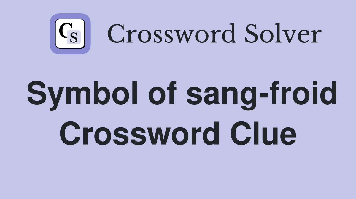Symbol of sang-froid Crossword Clue