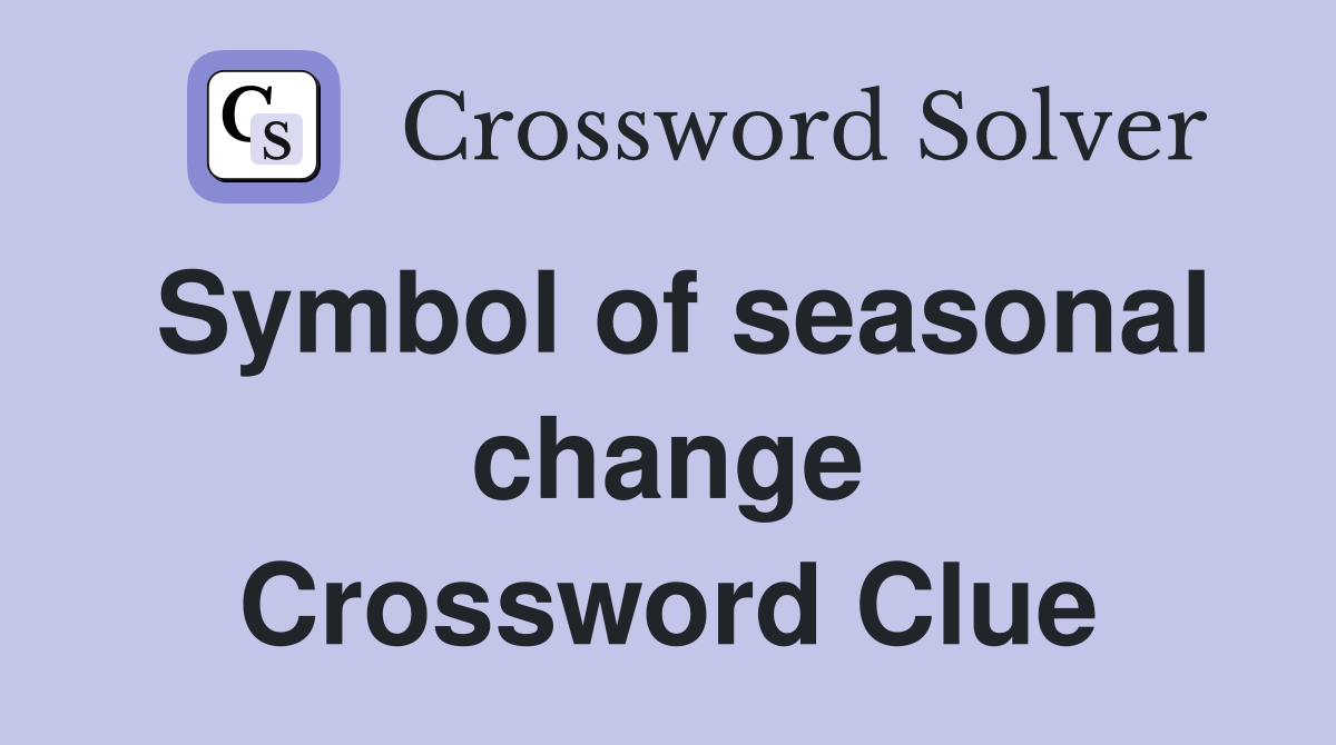 Symbol of seasonal change Crossword Clue