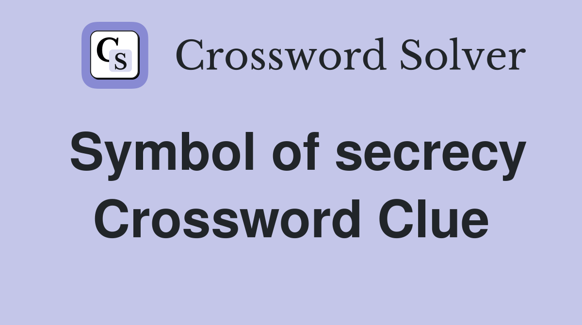 Symbol of secrecy Crossword Clue