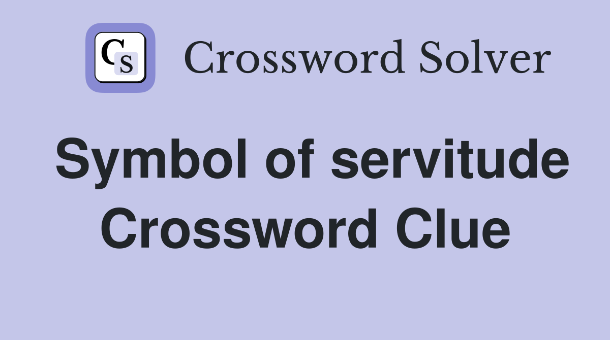 Symbol of servitude Crossword Clue