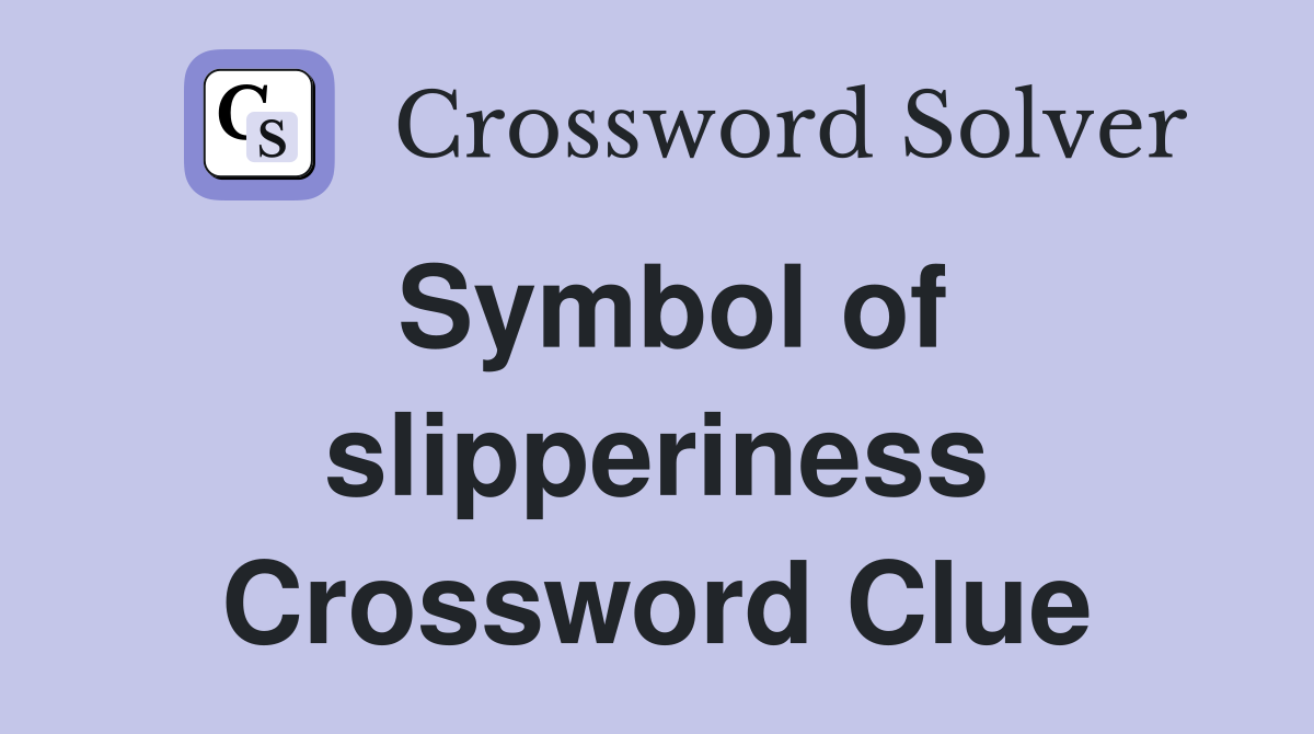 Symbol of slipperiness Crossword Clue
