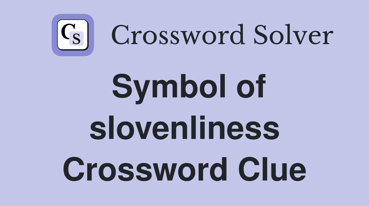 Symbol of slovenliness Crossword Clue