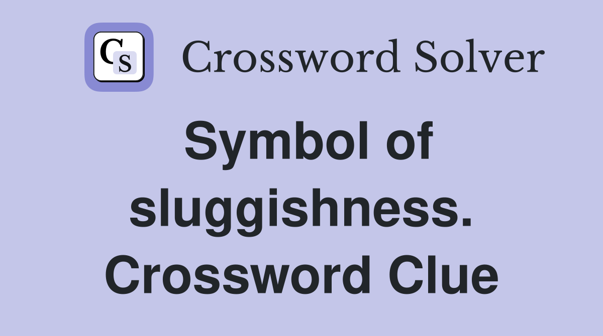 Symbol of sluggishness. Crossword Clue