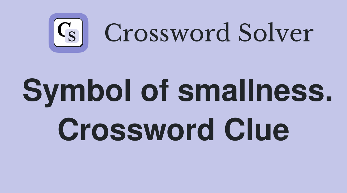 Symbol of smallness. Crossword Clue