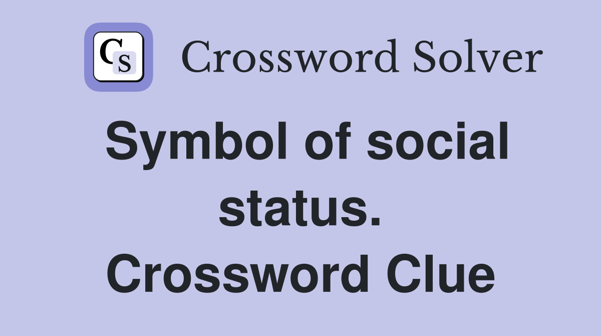 Symbol of social status. Crossword Clue