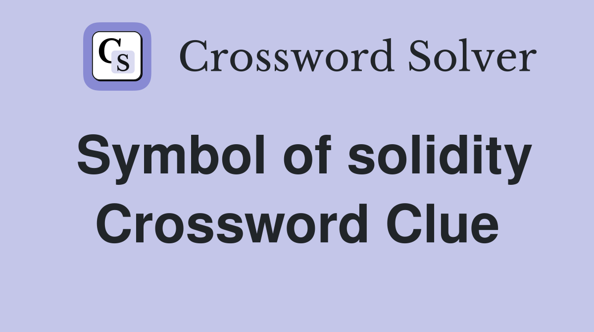 Symbol of solidity Crossword Clue