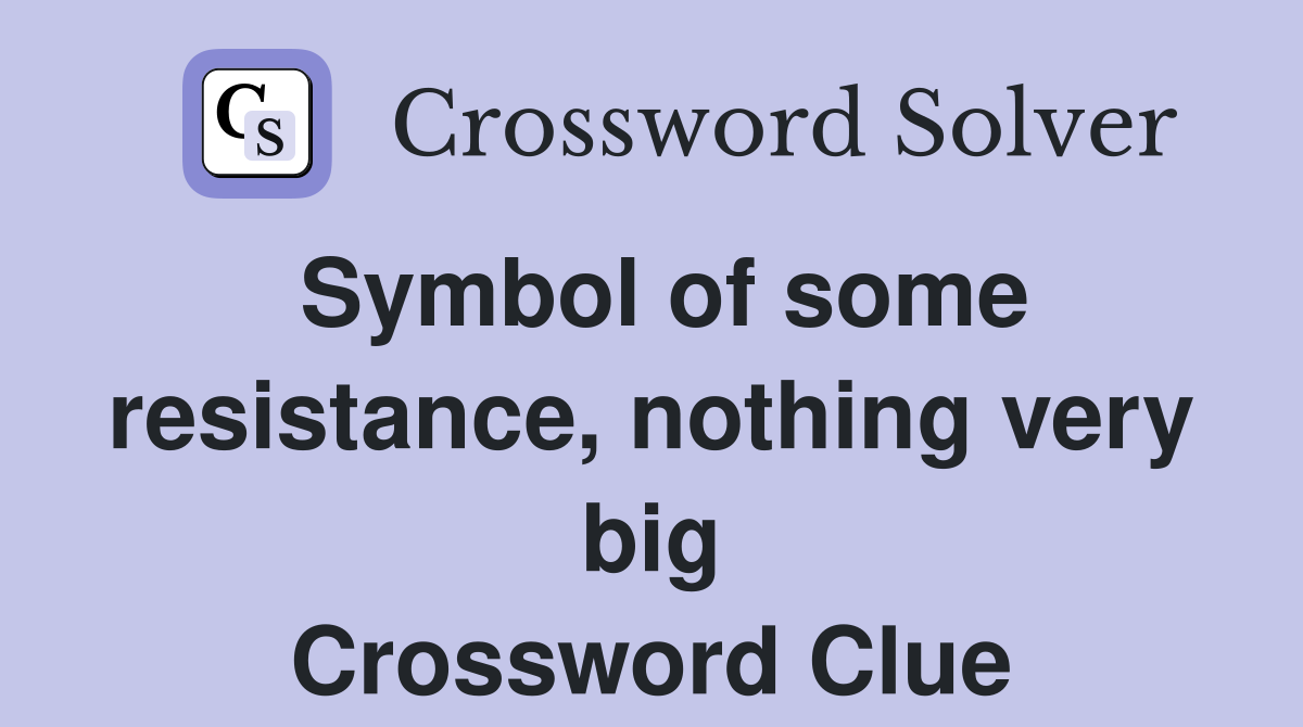 Symbol of some resistance, nothing very big Crossword Clue