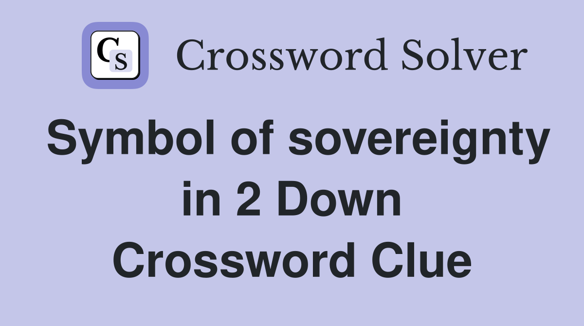 Symbol of sovereignty in 2 Down Crossword Clue