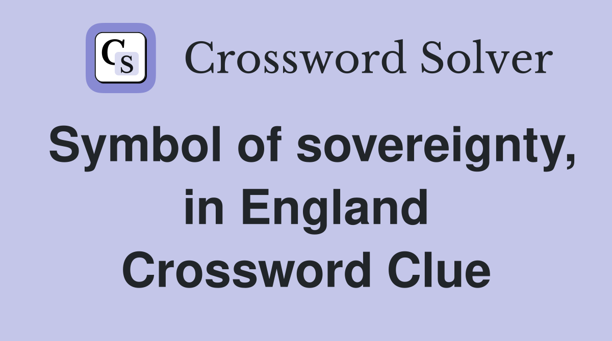 Symbol of sovereignty, in England Crossword Clue