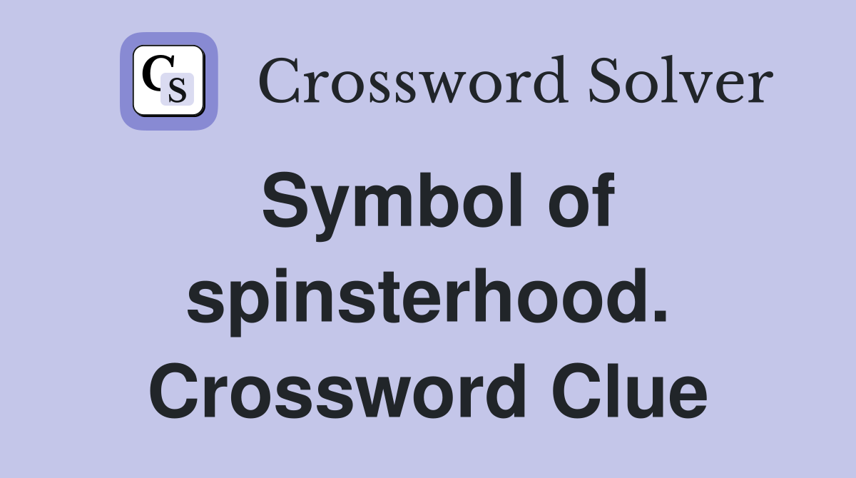 Symbol of spinsterhood. Crossword Clue