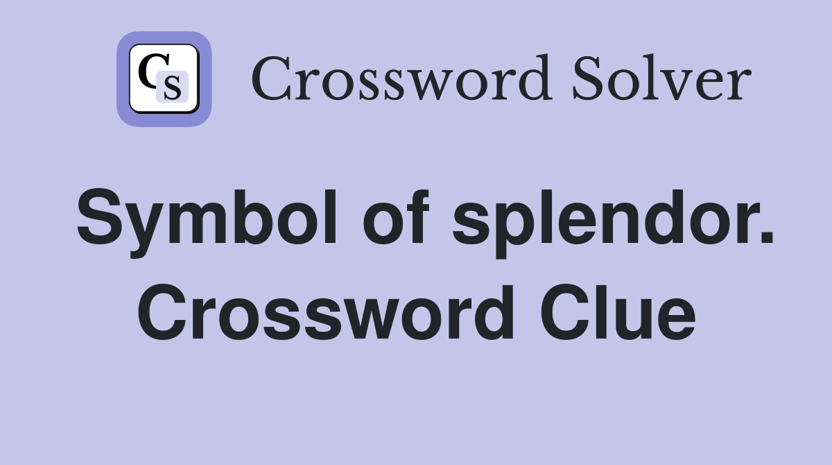 Symbol of splendor. Crossword Clue