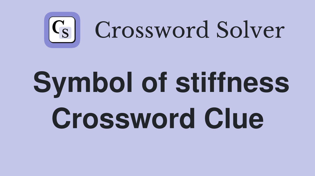 Symbol of stiffness Crossword Clue