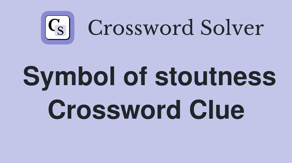 Symbol of stoutness Crossword Clue