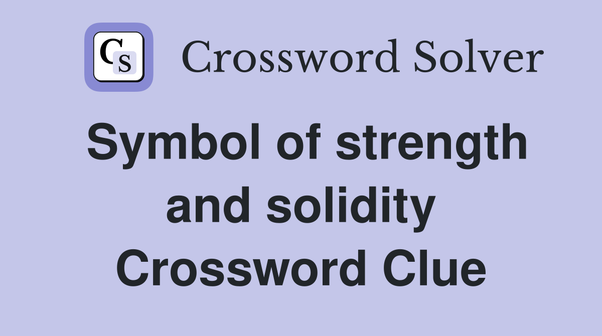 Symbol of strength and solidity Crossword Clue