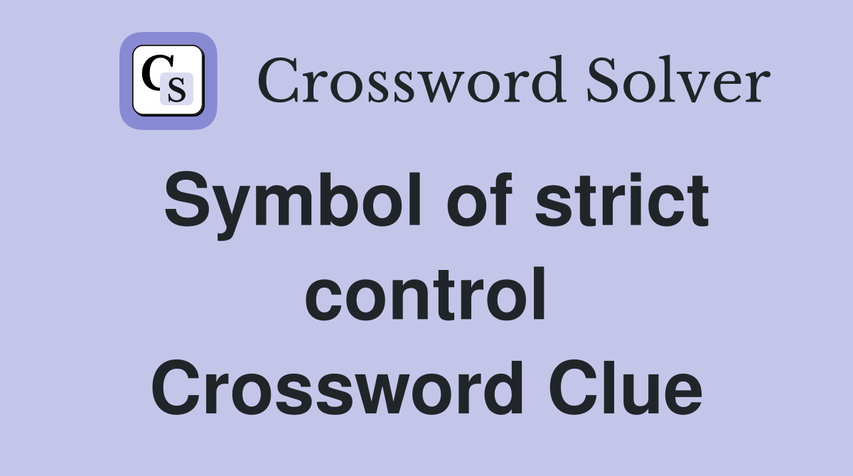 Symbol of strict control Crossword Clue